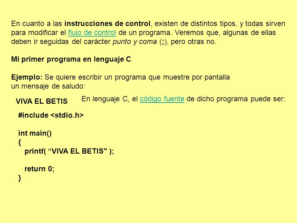 En cuanto a las instrucciones de control, existen de distintos tipos, y todas sirven para modificar el flujo de control de un programa. Veremos que, algunas de ellas deben ir seguidas del carácter punto y coma (;), pero otras no.