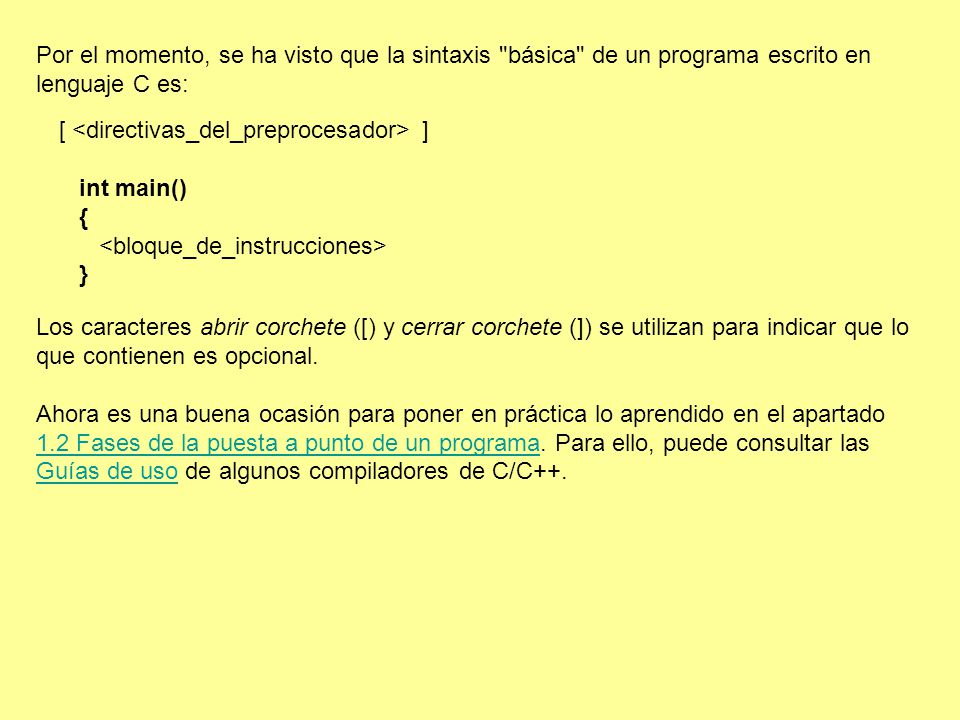 Por el momento, se ha visto que la sintaxis básica de un programa escrito en lenguaje C es: