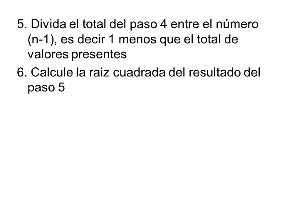 5. Divida el total del paso 4 entre el número (n-1), es decir 1 menos que el total de valores presentes