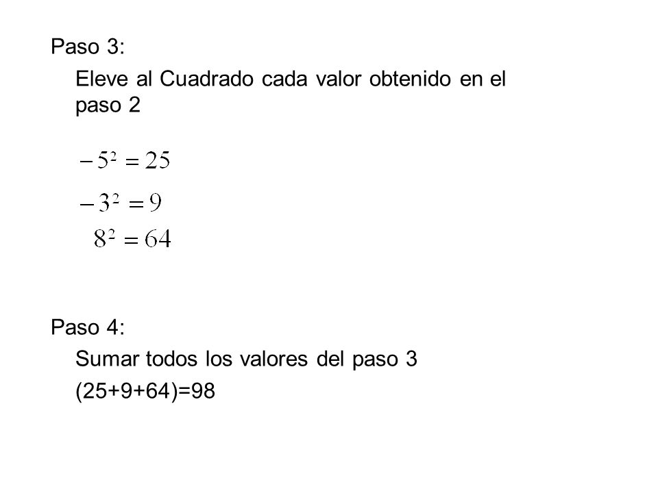 Paso 3: Eleve al Cuadrado cada valor obtenido en el paso 2. Paso 4: Sumar todos los valores del paso 3.