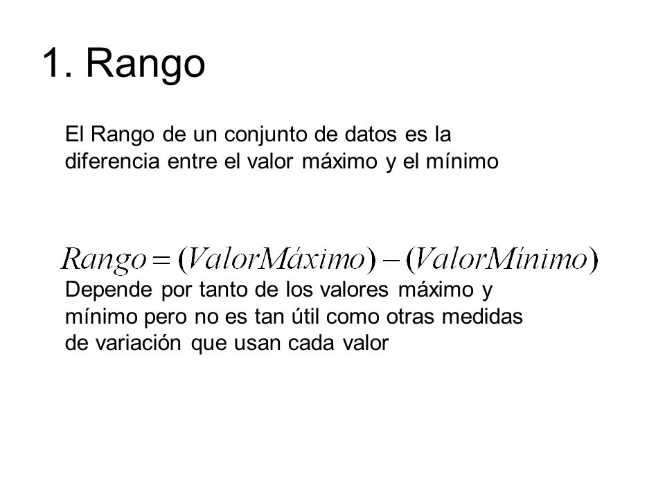 1. Rango El Rango de un conjunto de datos es la diferencia entre el valor máximo y el mínimo.