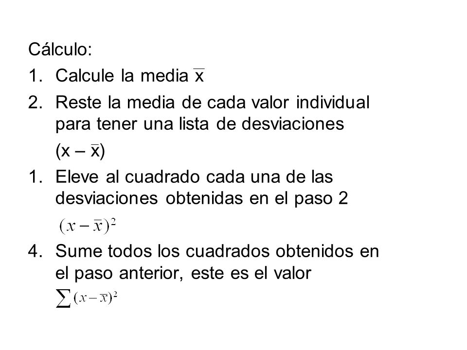 Cálculo: Calcule la media x. Reste la media de cada valor individual para tener una lista de desviaciones.