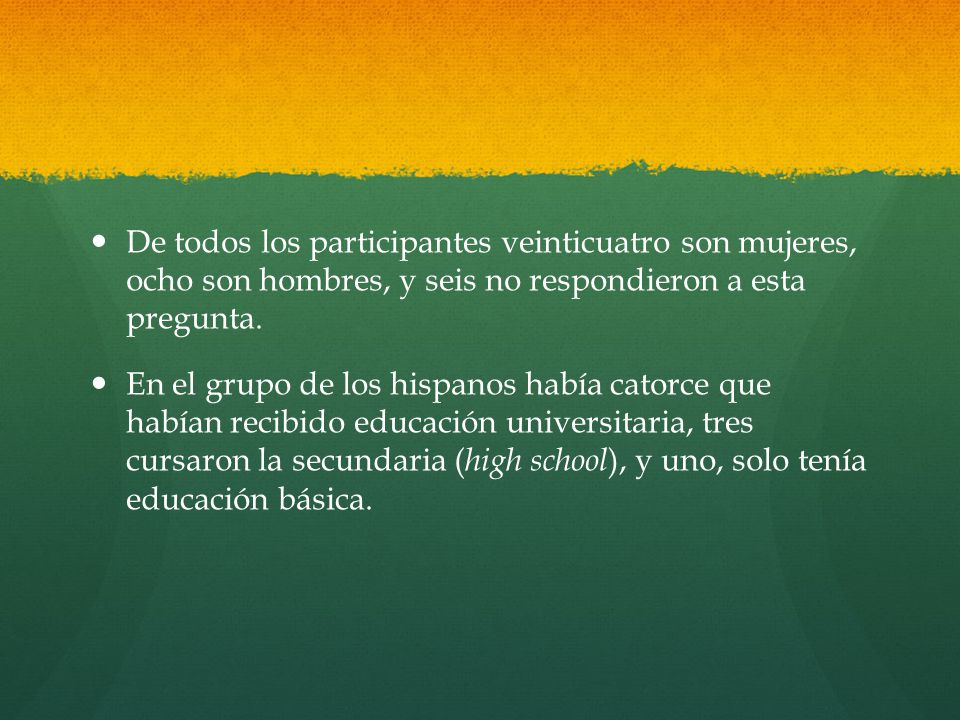 De todos los participantes veinticuatro son mujeres, ocho son hombres, y seis no respondieron a esta pregunta.