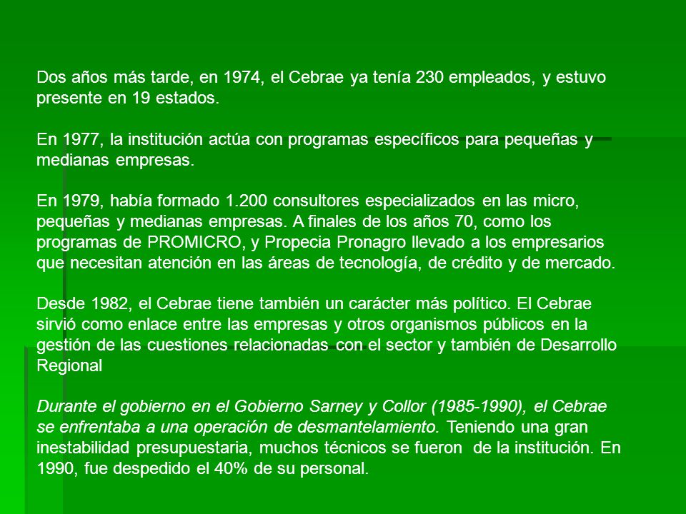 Dos años más tarde, en 1974, el Cebrae ya tenía 230 empleados, y estuvo presente en 19 estados.