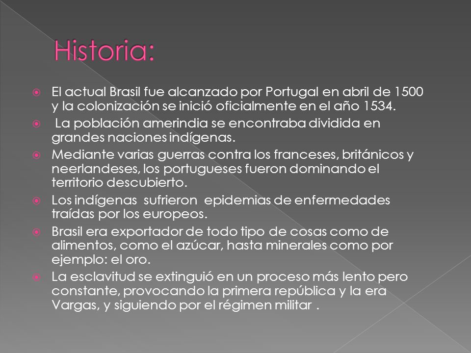 Historia: El actual Brasil fue alcanzado por Portugal en abril de 1500 y la colonización se inició oficialmente en el año