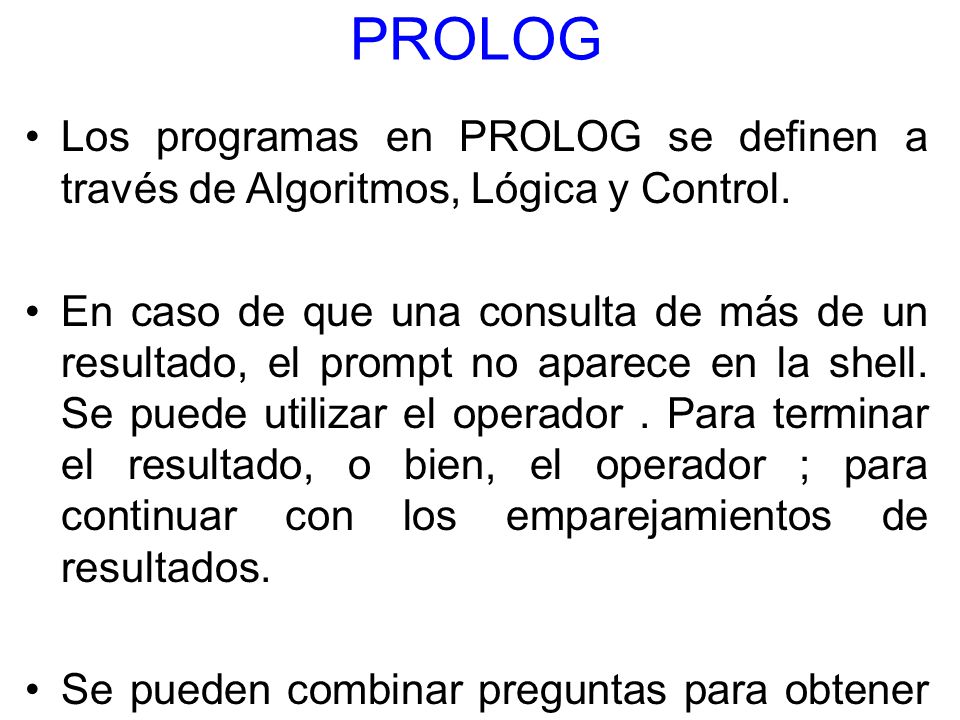 PROLOG Los programas en PROLOG se definen a través de Algoritmos, Lógica y Control.