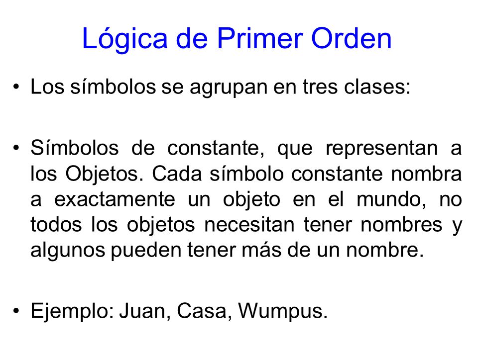 Lógica de Primer Orden Los símbolos se agrupan en tres clases: