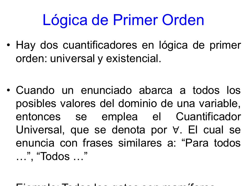 Lógica de Primer Orden Hay dos cuantificadores en lógica de primer orden: universal y existencial.