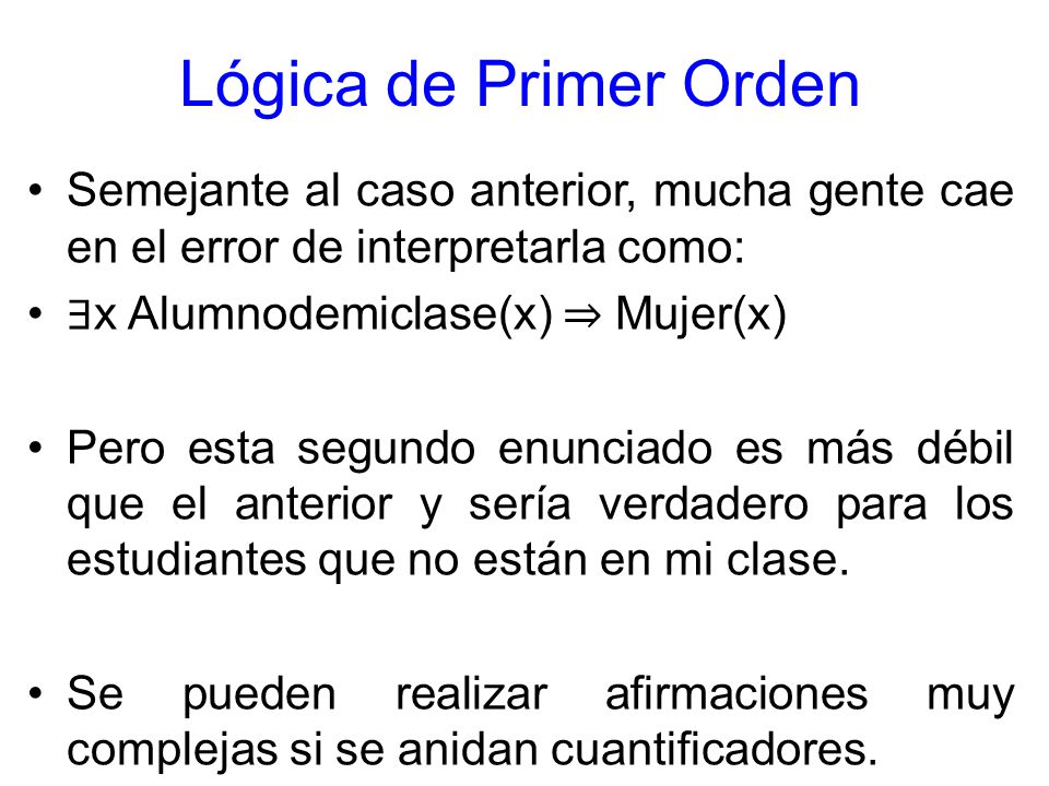Lógica de Primer Orden Semejante al caso anterior, mucha gente cae en el error de interpretarla como: