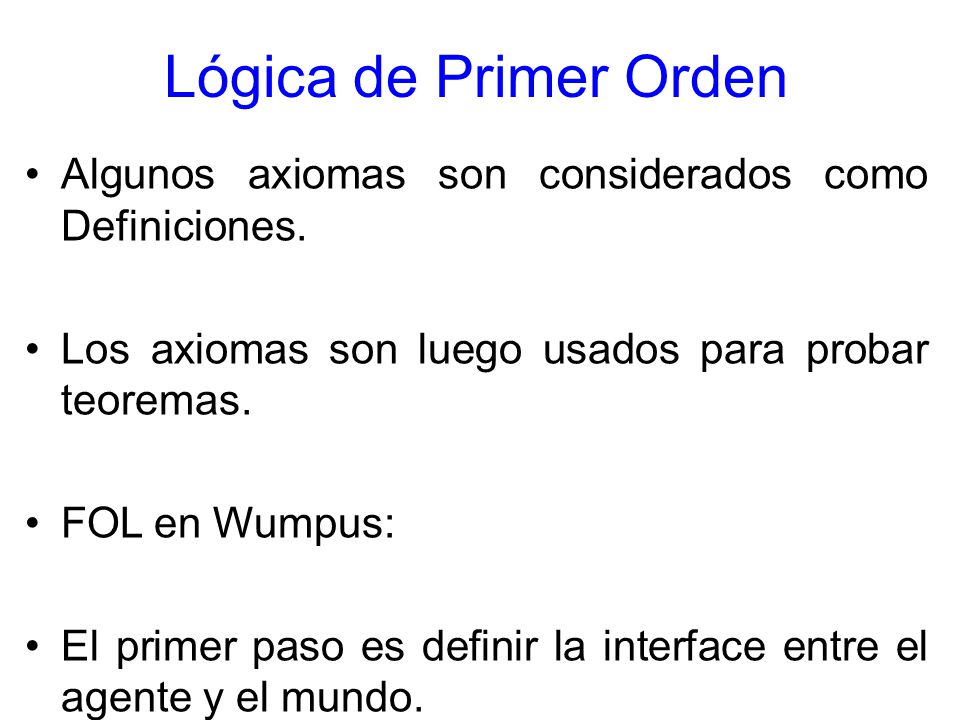 Lógica de Primer Orden Algunos axiomas son considerados como Definiciones. Los axiomas son luego usados para probar teoremas.
