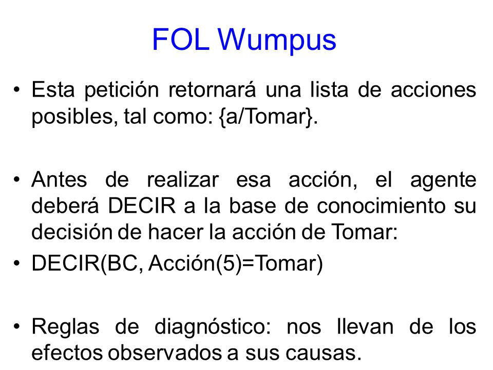 FOL Wumpus Esta petición retornará una lista de acciones posibles, tal como: {a/Tomar}.