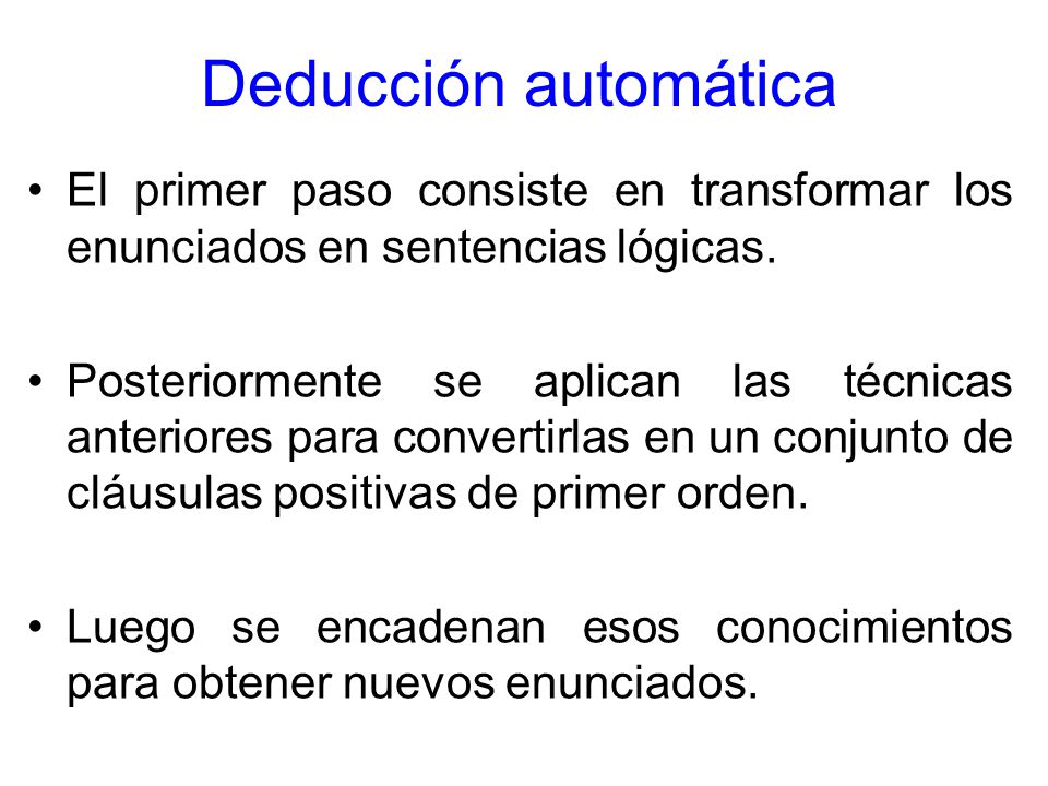 Deducción automática El primer paso consiste en transformar los enunciados en sentencias lógicas.