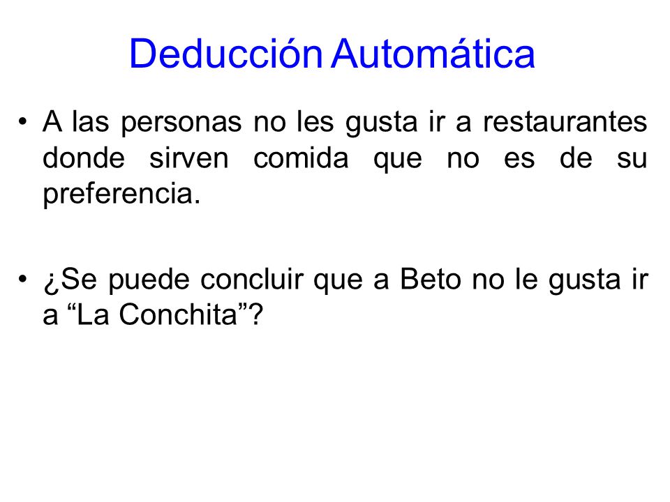 Deducción Automática A las personas no les gusta ir a restaurantes donde sirven comida que no es de su preferencia.