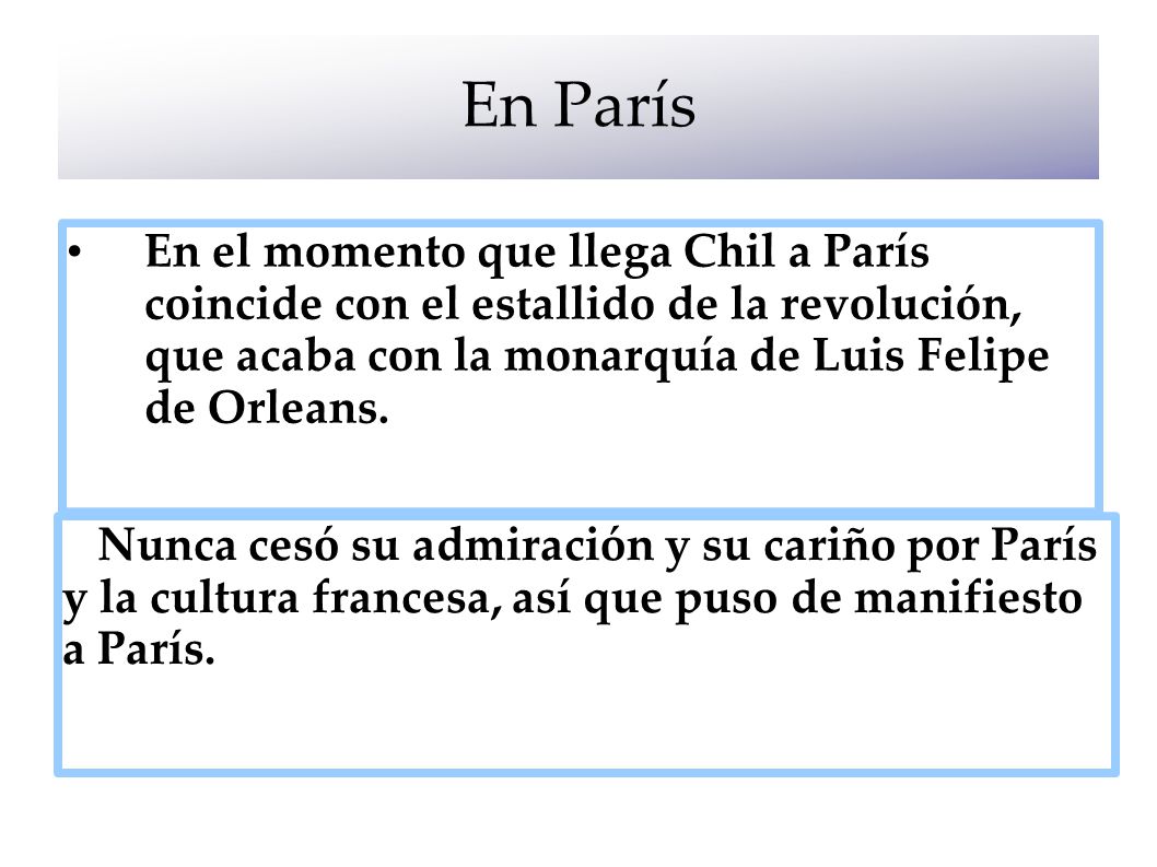 En París En el momento que llega Chil a París coincide con el estallido de la revolución, que acaba con la monarquía de Luis Felipe de Orleans.