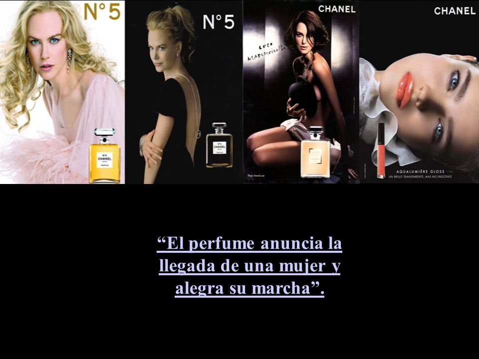 El perfume anuncia la llegada de una mujer y alegra su marcha .