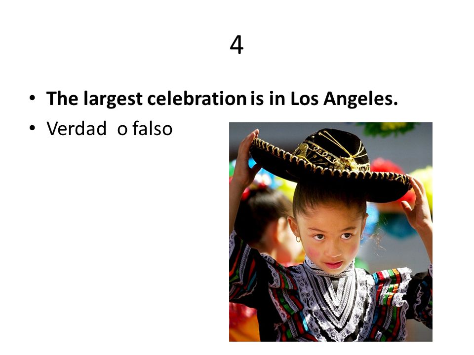 4 The largest celebration is in Los Angeles. Verdad o falso