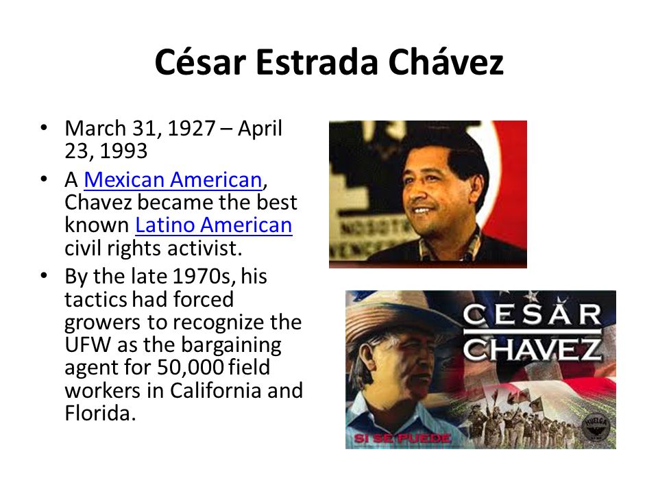 César Estrada Chávez March 31, 1927 – April 23, 1993