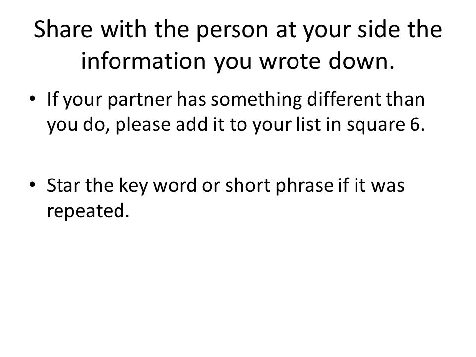 Share with the person at your side the information you wrote down.