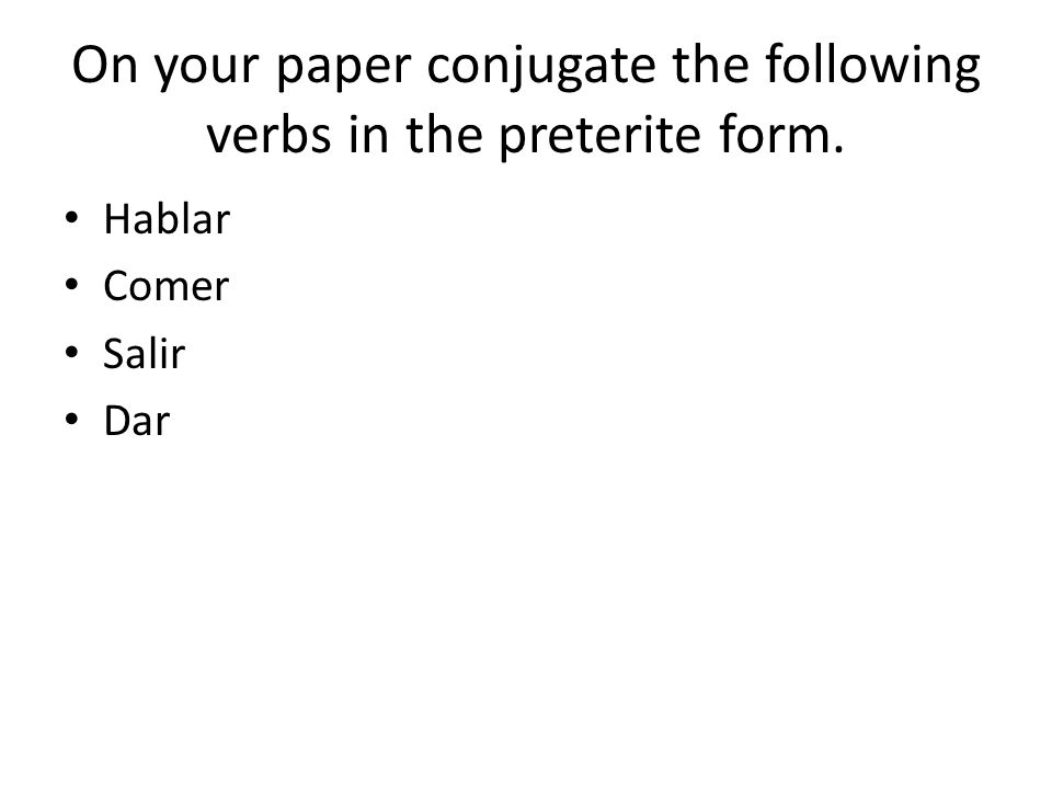 On your paper conjugate the following verbs in the preterite form.