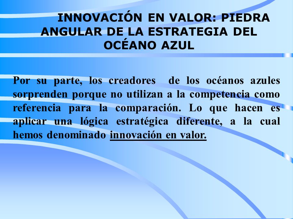 INNOVACIÓN EN VALOR: PIEDRA ANGULAR DE LA ESTRATEGIA DEL OCÉANO AZUL