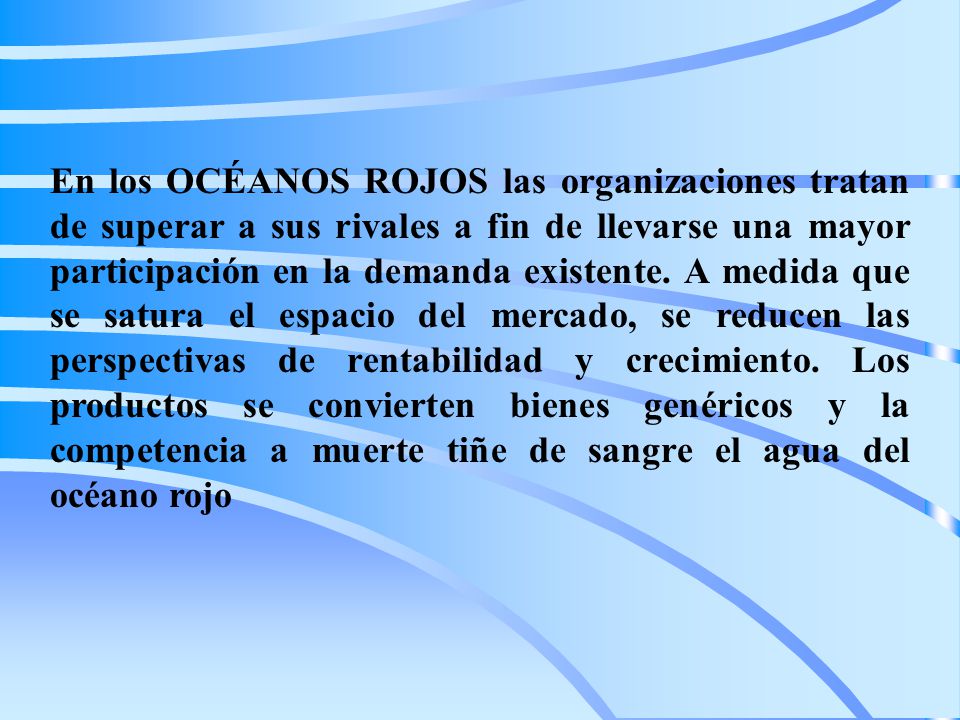 En los OCÉANOS ROJOS las organizaciones tratan de superar a sus rivales a fin de llevarse una mayor participación en la demanda existente.