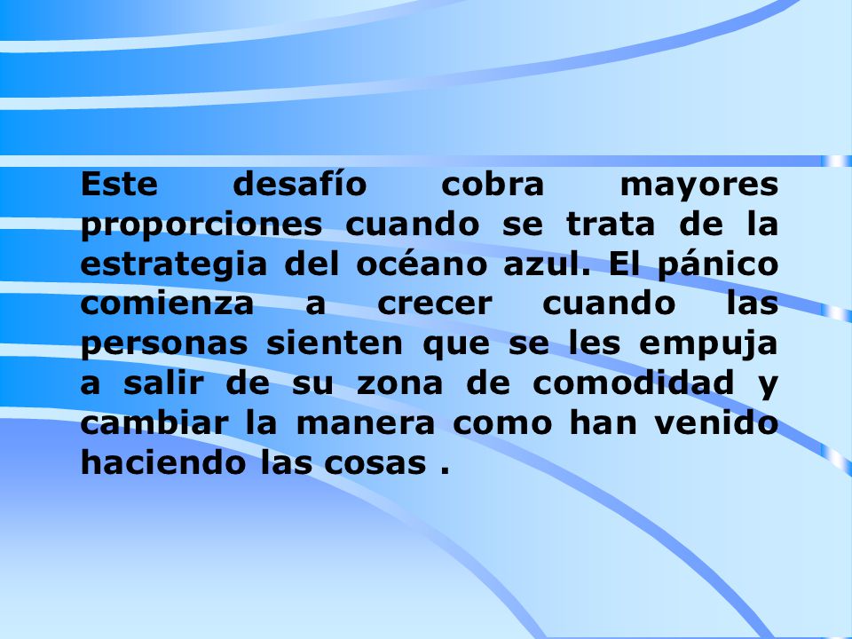 Este desafío cobra mayores proporciones cuando se trata de la estrategia del océano azul.