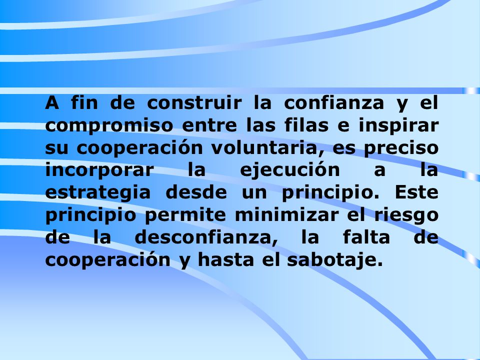 A fin de construir la confianza y el compromiso entre las filas e inspirar su cooperación voluntaria, es preciso incorporar la ejecución a la estrategia desde un principio.