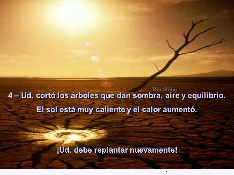 4 – Ud. cortó los árboles que dan sombra, aire y equilibrio.