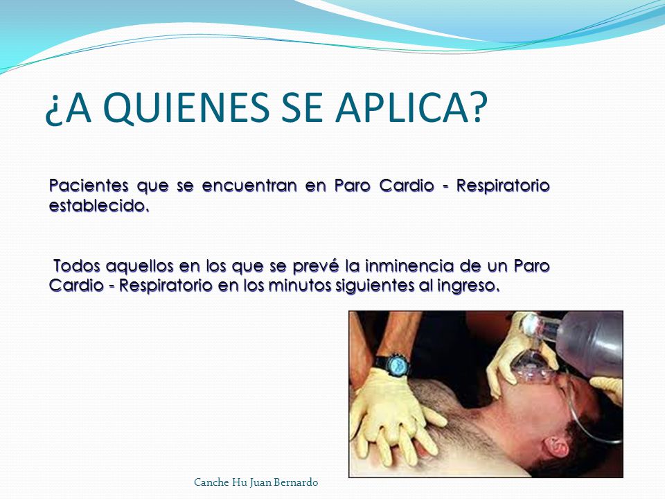 ¿A QUIENES SE APLICA Pacientes que se encuentran en Paro Cardio - Respiratorio establecido.