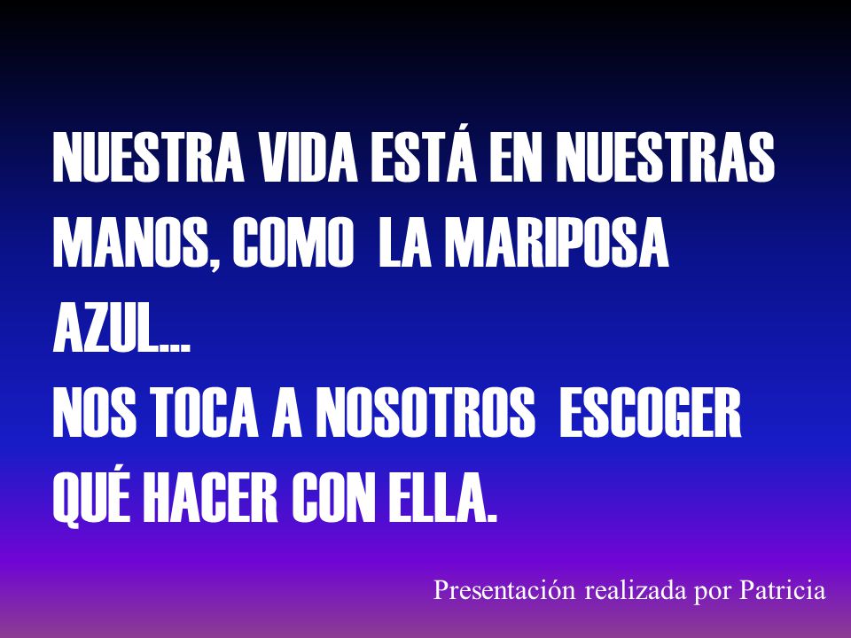NUESTRA VIDA ESTÁ EN NUESTRAS MANOS, COMO LA MARIPOSA AZUL...