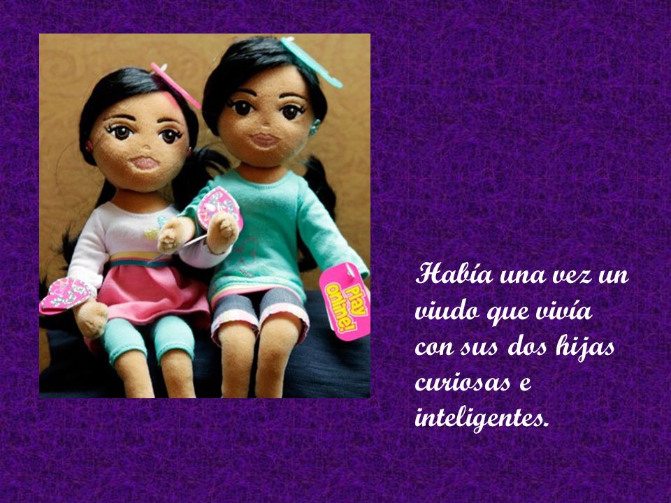 Había una vez un viudo que vivía con sus dos hijas curiosas e inteligentes.