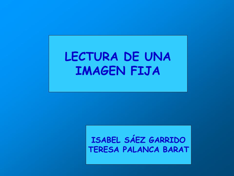 LECTURA DE UNA IMAGEN FIJA ISABEL SÁEZ GARRIDO TERESA PALANCA BARAT