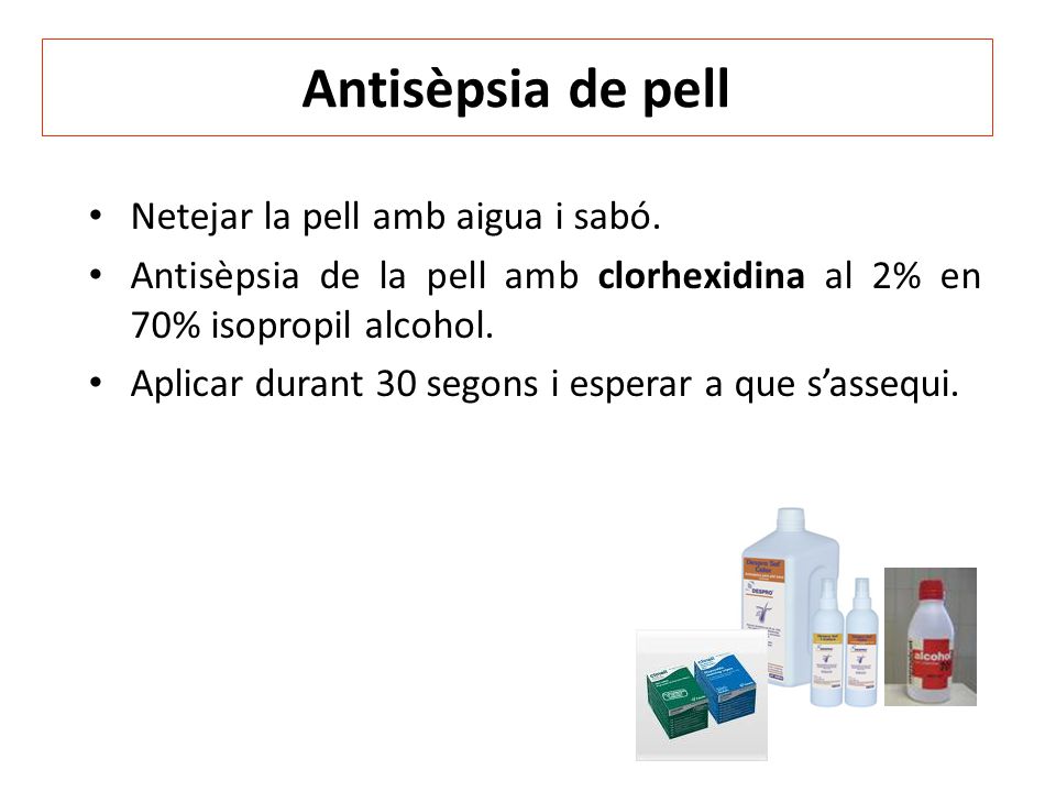 Antisèpsia de pell Netejar la pell amb aigua i sabó.