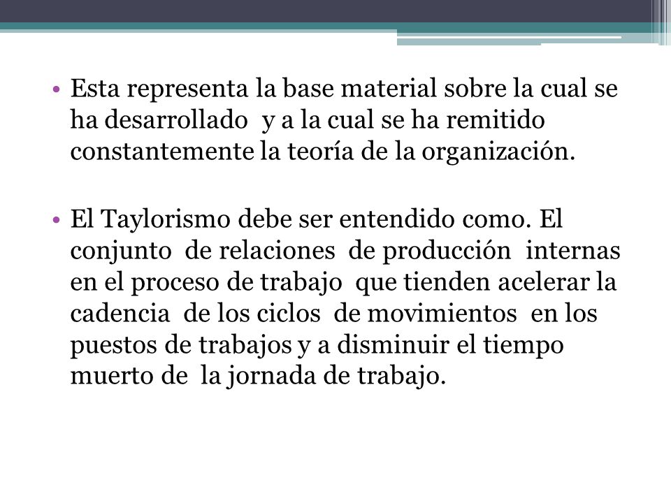 Esta representa la base material sobre la cual se ha desarrollado y a la cual se ha remitido constantemente la teoría de la organización.