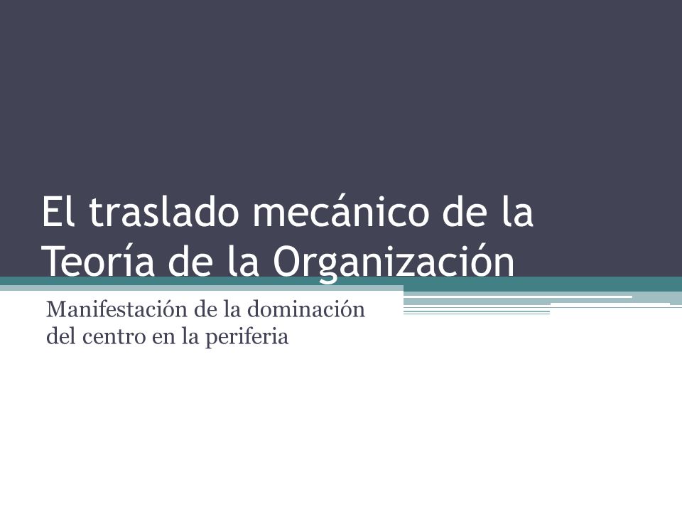 El traslado mecánico de la Teoría de la Organización