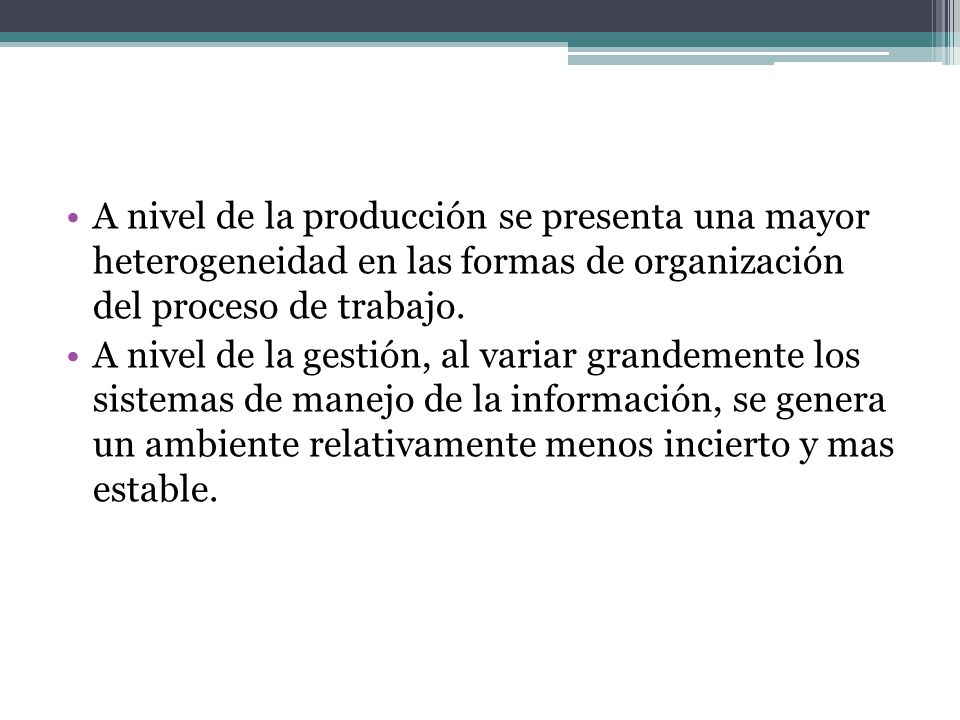 A nivel de la producción se presenta una mayor heterogeneidad en las formas de organización del proceso de trabajo.