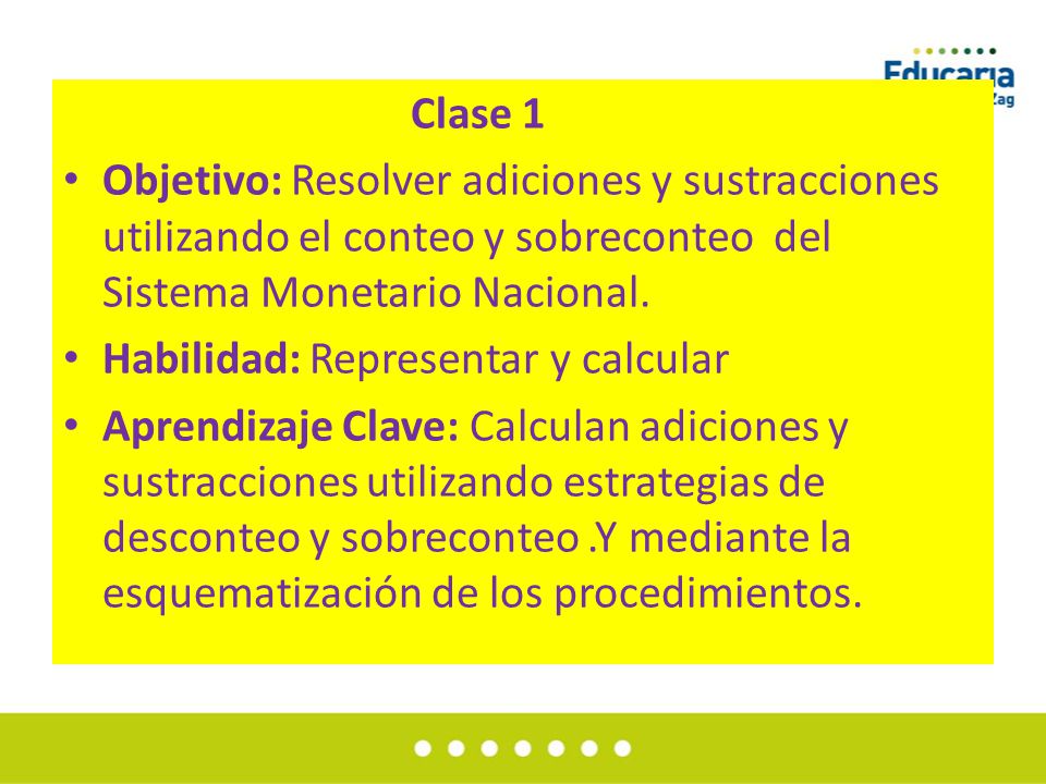 Clase 1 Objetivo: Resolver adiciones y sustracciones utilizando el conteo y sobreconteo del Sistema Monetario Nacional.
