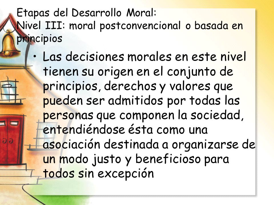 Etapas del Desarrollo Moral: Nivel III: moral postconvencional o basada en principios
