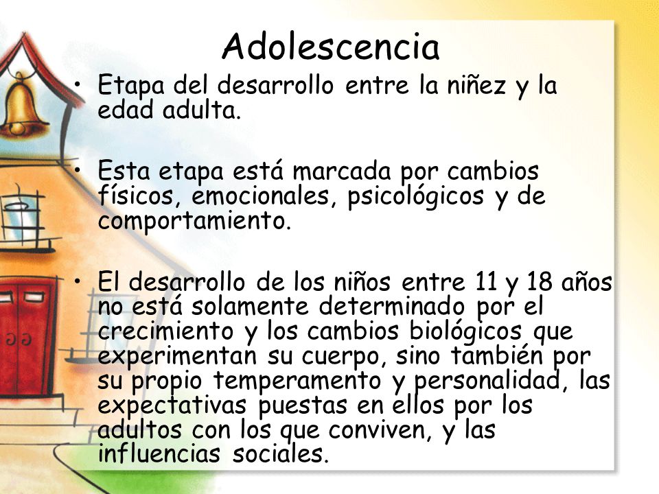 Adolescencia Etapa del desarrollo entre la niñez y la edad adulta.