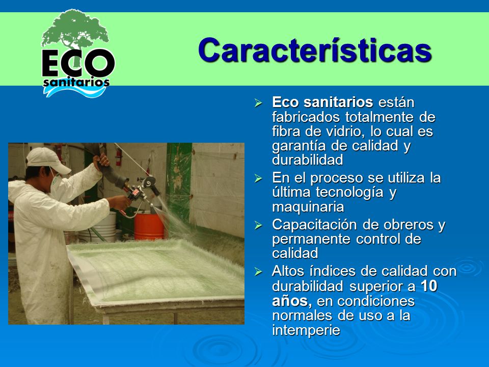 Características Eco sanitarios están fabricados totalmente de fibra de vidrio, lo cual es garantía de calidad y durabilidad.