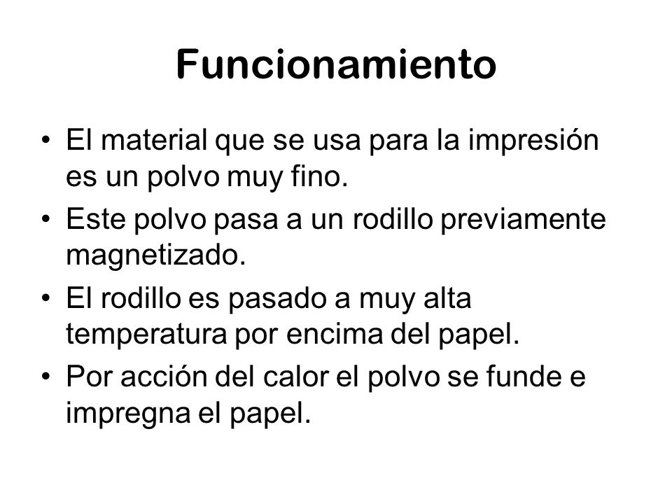 Funcionamiento El material que se usa para la impresión es un polvo muy fino. Este polvo pasa a un rodillo previamente magnetizado.