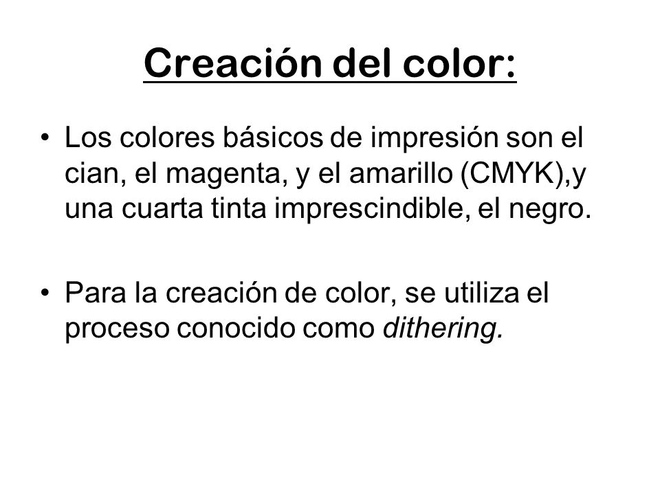 Creación del color: Los colores básicos de impresión son el cian, el magenta, y el amarillo (CMYK),y una cuarta tinta imprescindible, el negro.