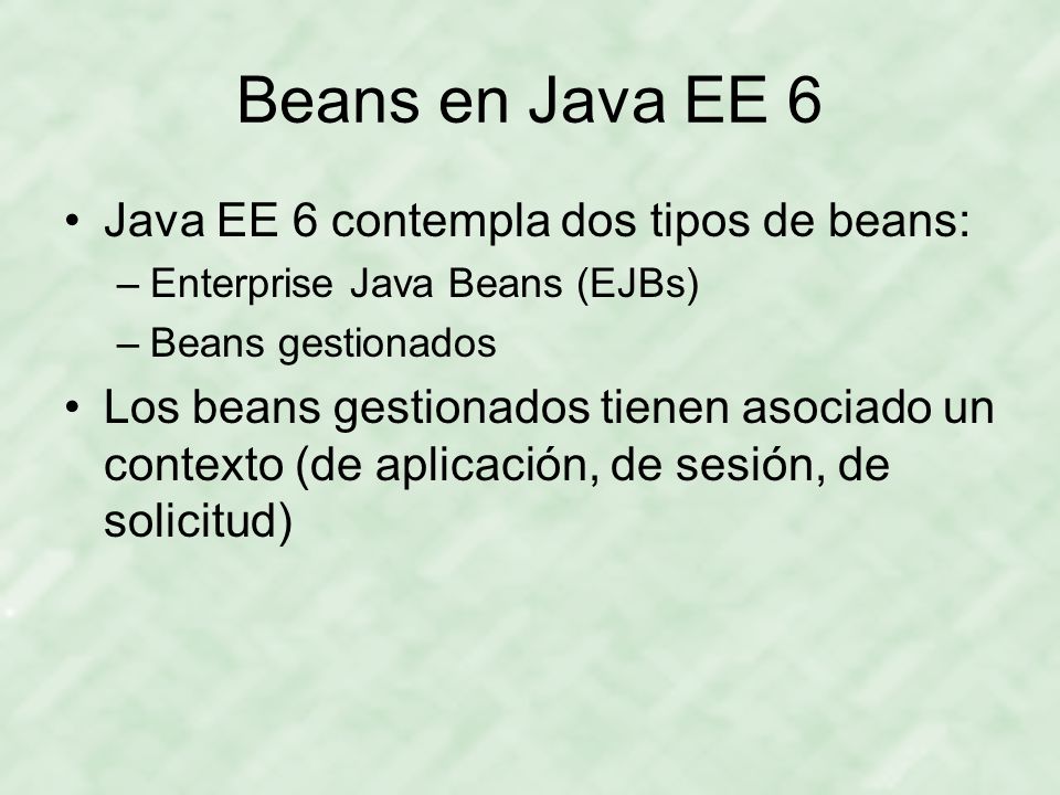 Beans en Java EE 6 Java EE 6 contempla dos tipos de beans: