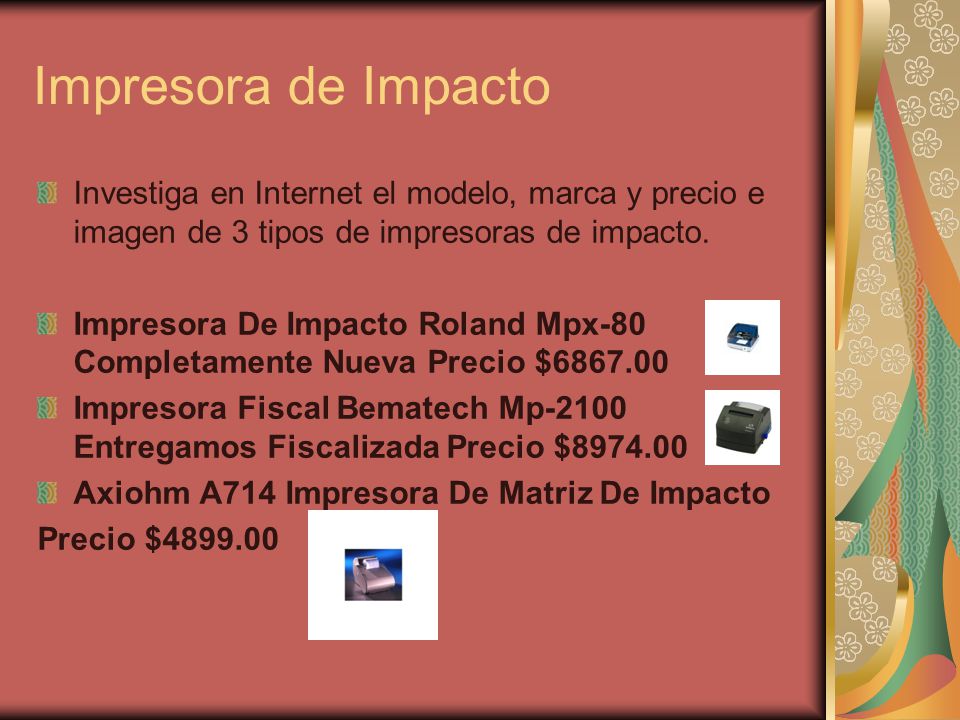 Impresora de Impacto Investiga en Internet el modelo, marca y precio e imagen de 3 tipos de impresoras de impacto.