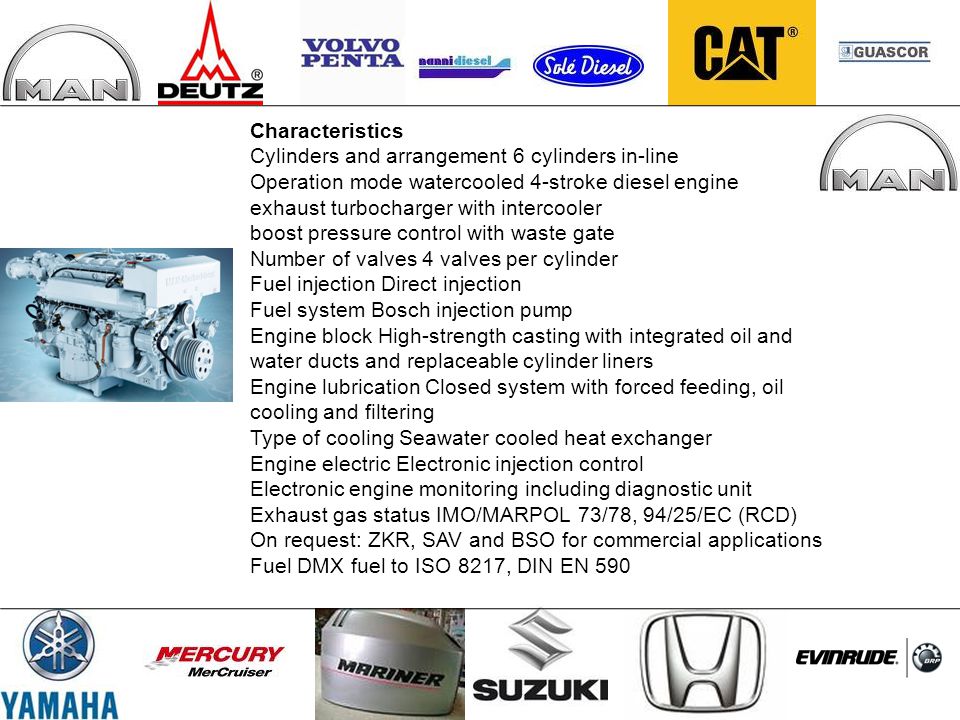 Characteristics Cylinders and arrangement 6 cylinders in-line. Operation mode watercooled 4-stroke diesel engine.