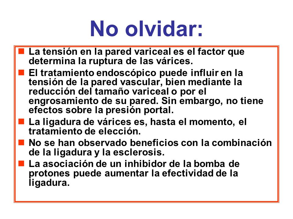 No olvidar: La tensión en la pared variceal es el factor que determina la ruptura de las várices.