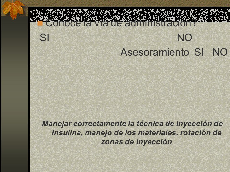 Conoce la vía de administración SI NO Asesoramiento SI NO