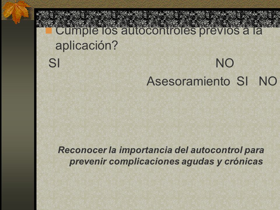 Cumple los autocontroles previos a la aplicación SI NO