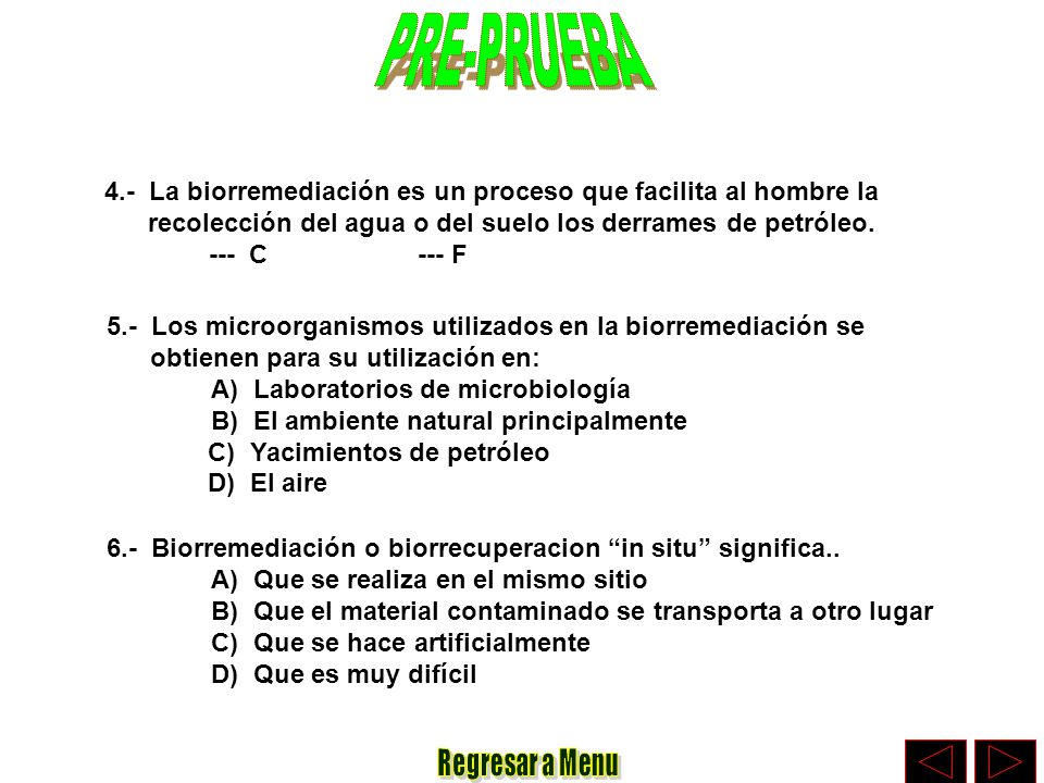 PRE-PRUEBA 4.- La biorremediación es un proceso que facilita al hombre la. recolección del agua o del suelo los derrames de petróleo.