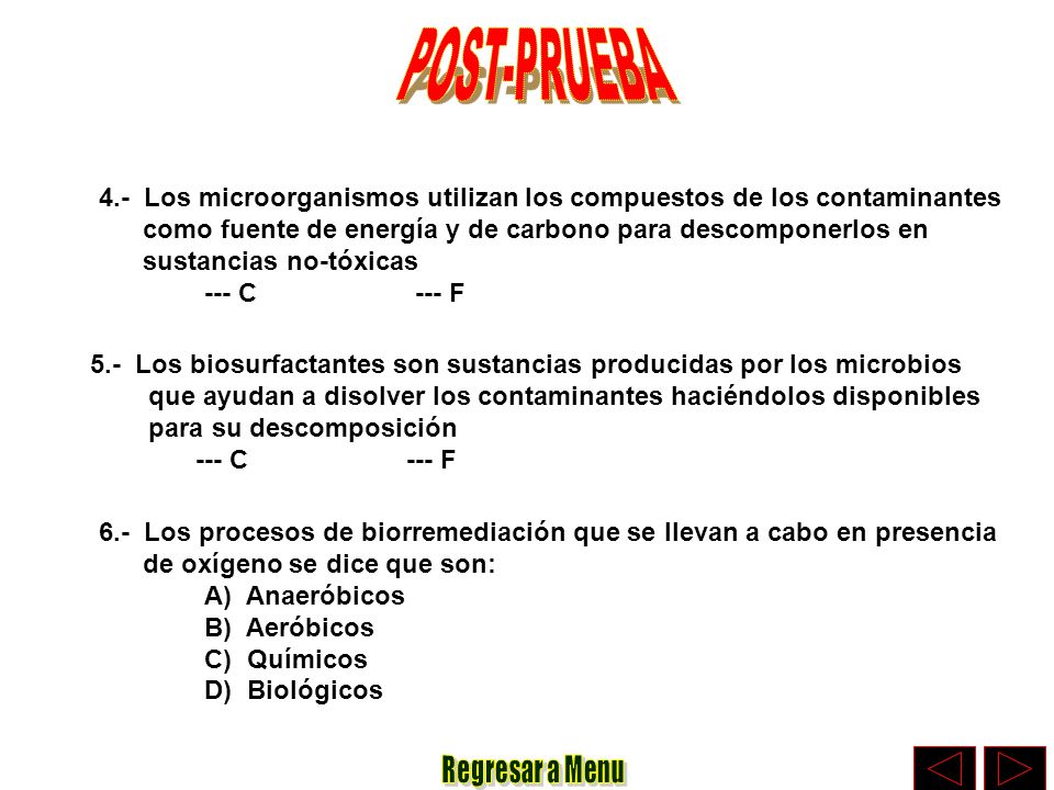 POST-PRUEBA 4.- Los microorganismos utilizan los compuestos de los contaminantes. como fuente de energía y de carbono para descomponerlos en.
